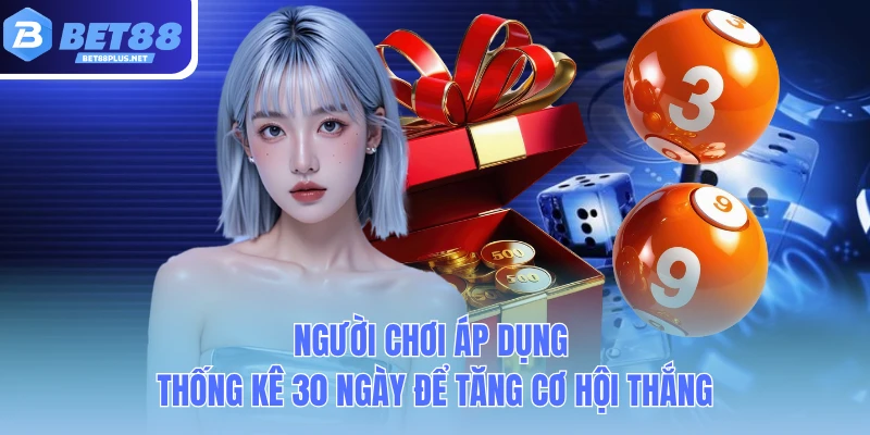nguoi choi ap dung thong ke 30 ngay de tang co hoi thang